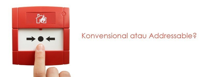Memilih Fire Alarm Konvensional atau Addressable