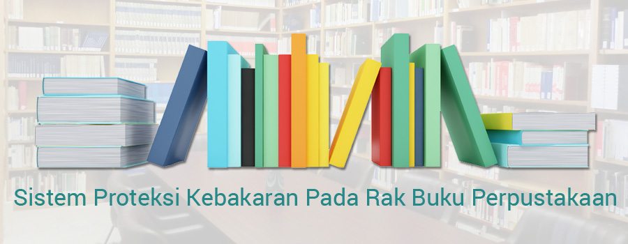 Sistem Proteksi Kebakaran Pada Rak Buku Perpustakaan