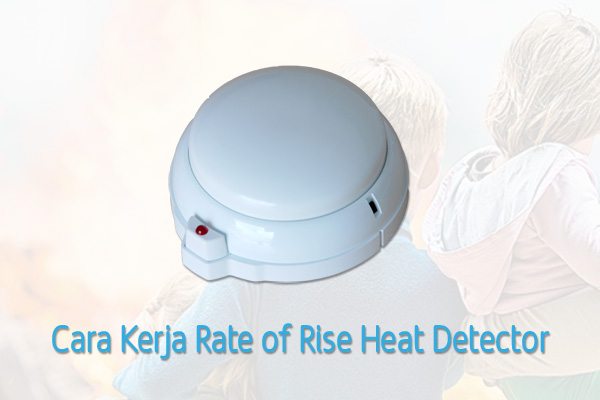 Cara Kerja Rate of Rise Heat Detector