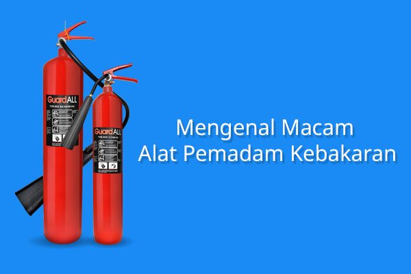 Mengenal Macam-Macam Alat Pemadam Kebakaran