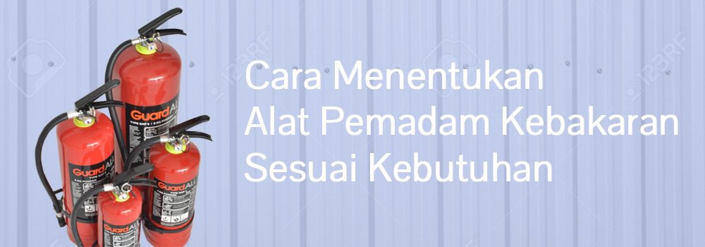 Cara Menentukan Alat Pemadam Kebakaran Sesuai Kebutuhan