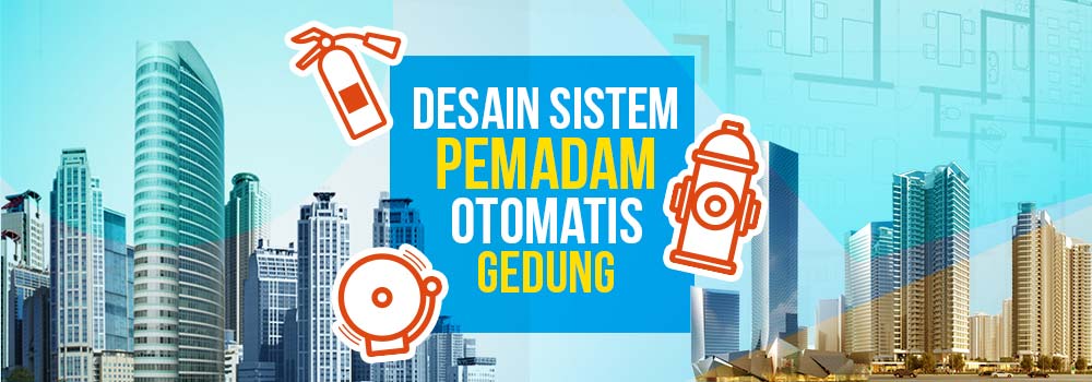 Desain Sistem Pemadam Otomatis Gedung Bertingkat Tinggi