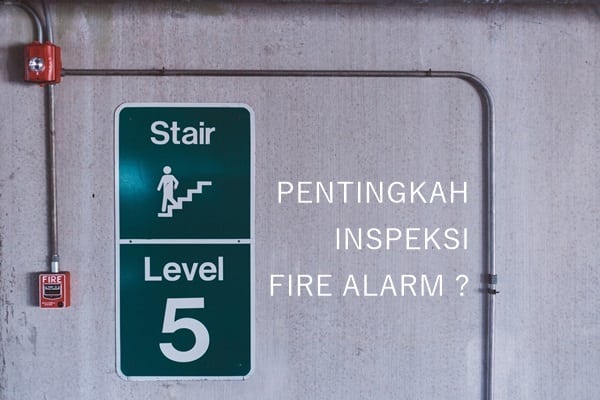 Pentingnya Inspeksi Alarm Kebakaran
